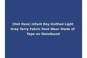 [Hot Item] Infant Boy Knitted Light Grey Terry Fabric Pant Wear Made of Tape on Waistband