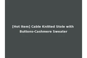 [Hot Item] Cable Knitted Stole with Buttons-Cashmere Sweater