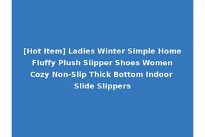 [Hot Item] Ladies Winter Simple Home Fluffy Plush Slipper Shoes Women Cozy Non-Slip Thick Bottom Indoor Slide Slippers