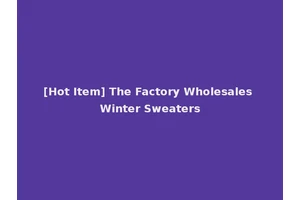 [Hot Item] The Factory Wholesales Winter Sweaters