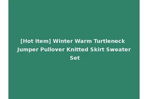 [Hot Item] Winter Warm Turtleneck Jumper Pullover Knitted Skirt Sweater Set