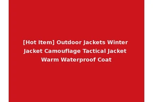 [Hot Item] Outdoor Jackets Winter Jacket Camouflage Tactical Jacket Warm Waterproof Coat