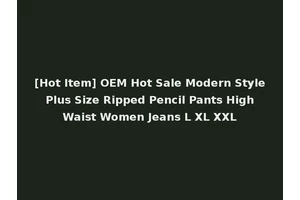 [Hot Item] OEM Hot Sale Modern Style Plus Size Ripped Pencil Pants High Waist Women Jeans L XL XXL