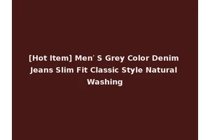 [Hot Item] Men′ S Grey Color Denim Jeans Slim Fit Classic Style Natural Washing