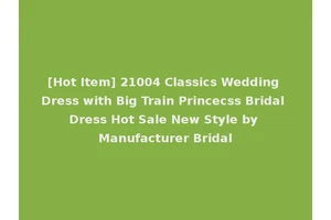 [Hot Item] 21004 Classics Wedding Dress with Big Train Princecss Bridal Dress Hot Sale New Style by Manufacturer Bridal