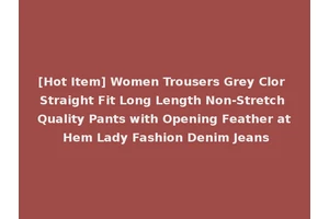 [Hot Item] Women Trousers Grey Clor Straight Fit Long Length Non-Stretch Quality Pants with Opening Feather at Hem Lady Fashion Denim Jeans