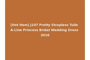 [Hot Item] J107 Pretty Strapless Tulle A-Line Princess Bridal Wedding Dress 2016