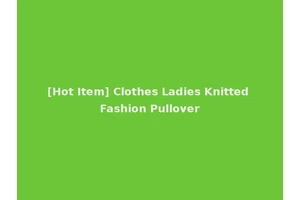 [Hot Item] Clothes Ladies Knitted Fashion Pullover