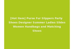 [Hot Item] Purse Fur Slippers Party Shoes Designer Summer Ladies Slides Women Handbags and Matching Shoes