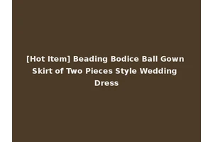 [Hot Item] Beading Bodice Ball Gown Skirt of Two Pieces Style Wedding Dress