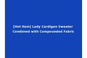 [Hot Item] Lady Cardigan Sweater Combined with Compounded Fabric