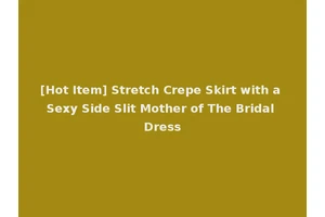 [Hot Item] Stretch Crepe Skirt with a Sexy Side Slit Mother of The Bridal Dress