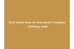 [Hot Item] New Arrivel Jacket Outdoor Clothing Gold