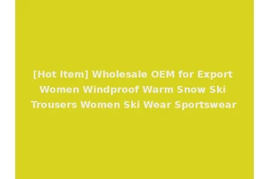 [Hot Item] Wholesale OEM for Export Women Windproof Warm Snow Ski Trousers Women Ski Wear Sportswear