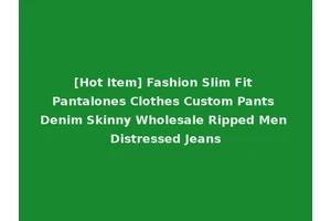 [Hot Item] Fashion Slim Fit Pantalones Clothes Custom Pants Denim Skinny Wholesale Ripped Men Distressed Jeans