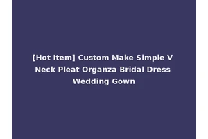 [Hot Item] Custom Make Simple V Neck Pleat Organza Bridal Dress Wedding Gown