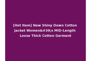 [Hot Item] New Shiny Down Cotton Jacket Women's MID-Length Loose Thick Cotton Garment