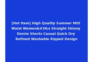 [Hot Item] High Quality Summer MID Waist Women's Straight Skinny Denim Shorts Casual Quick Dry Refined Washable Ripped Design