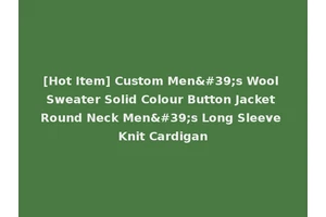 [Hot Item] Custom Men's Wool Sweater Solid Colour Button Jacket Round Neck Men's Long Sleeve Knit Cardigan