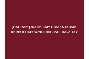 [Hot Item] Warm Soft Green&Yellow Knitted Hats with POM BSCI Oeko Tex