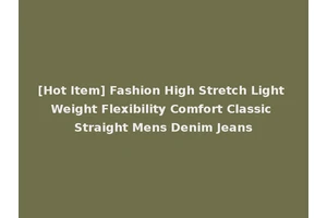 [Hot Item] Fashion High Stretch Light Weight Flexibility Comfort Classic Straight Mens Denim Jeans