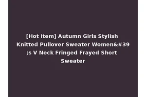 [Hot Item] Autumn Girls Stylish Knitted Pullover Sweater Women's V Neck Fringed Frayed Short Sweater