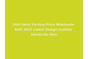 [Hot Item] Factory Price Wholesale Bulk 2015 Latest Design Fashion Shorts for Men