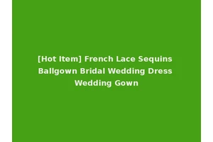 [Hot Item] French Lace Sequins Ballgown Bridal Wedding Dress Wedding Gown