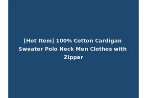 [Hot Item] 100% Cotton Cardigan Sweater Polo Neck Men Clothes with Zipper