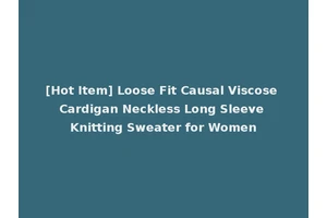 [Hot Item] Loose Fit Causal Viscose Cardigan Neckless Long Sleeve Knitting Sweater for Women
