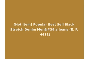 [Hot Item] Popular Best Sell Black Stretch Denim Men's Jeans (E. P. 4411)