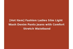 [Hot Item] Fashion Ladies Slim Light Wash Denim Pants Jeans with Comfort Stretch Waistband