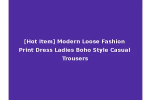 [Hot Item] Modern Loose Fashion Print Dress Ladies Boho Style Casual Trousers