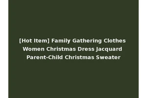 [Hot Item] Family Gathering Clothes Women Christmas Dress Jacquard Parent-Child Christmas Sweater