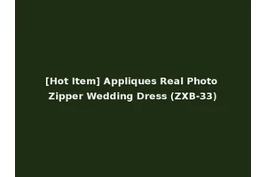 [Hot Item] Appliques Real Photo Zipper Wedding Dress (ZXB-33)
