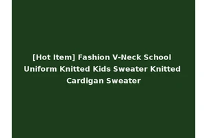 [Hot Item] Fashion V-Neck School Uniform Knitted Kids Sweater Knitted Cardigan Sweater