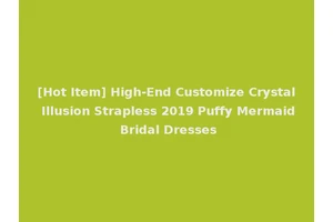 [Hot Item] High-End Customize Crystal Illusion Strapless 2019 Puffy Mermaid Bridal Dresses