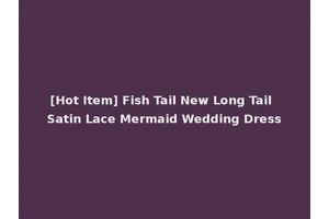 [Hot Item] Fish Tail New Long Tail Satin Lace Mermaid Wedding Dress