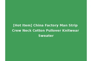 [Hot Item] China Factory Man Strip Crew Neck Cotton Pullover Knitwear Sweater