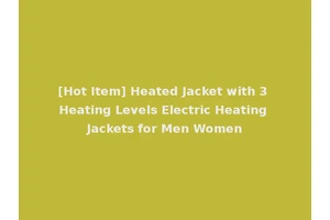 [Hot Item] Heated Jacket with 3 Heating Levels Electric Heating Jackets for Men Women