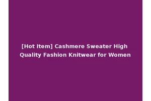 [Hot Item] Cashmere Sweater High Quality Fashion Knitwear for Women