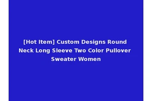 [Hot Item] Custom Designs Round Neck Long Sleeve Two Color Pullover Sweater Women