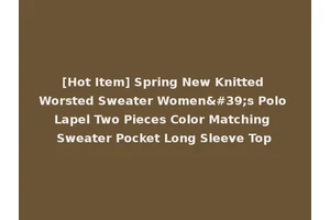 [Hot Item] Spring New Knitted Worsted Sweater Women's Polo Lapel Two Pieces Color Matching Sweater Pocket Long Sleeve Top