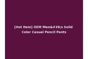 [Hot Item] OEM Men's Solid Color Casual Pencil Pants