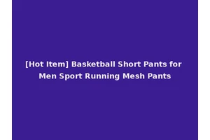 [Hot Item] Basketball Short Pants for Men Sport Running Mesh Pants