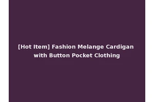 [Hot Item] Fashion Melange Cardigan with Button Pocket Clothing