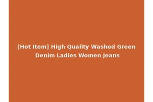 [Hot Item] High Quality Washed Green Denim Ladies Women Jeans