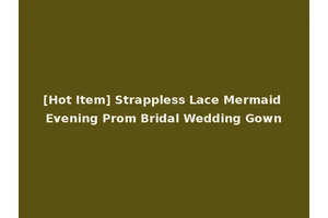 [Hot Item] Strappless Lace Mermaid Evening Prom Bridal Wedding Gown