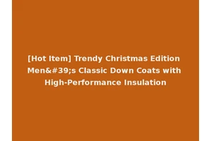 [Hot Item] Trendy Christmas Edition Men's Classic Down Coats with High-Performance Insulation