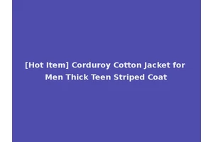 [Hot Item] Corduroy Cotton Jacket for Men Thick Teen Striped Coat